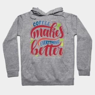 Coffee Makes Everything Better Hoodie